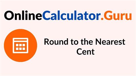 round to the nearest cent|rounded to nearest cent calculator.